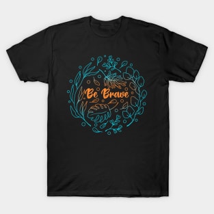 Be Brave T-Shirt